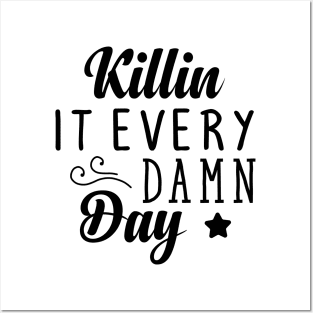 killin it everyday damn day Posters and Art